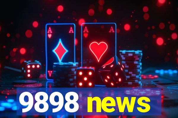 9898 news